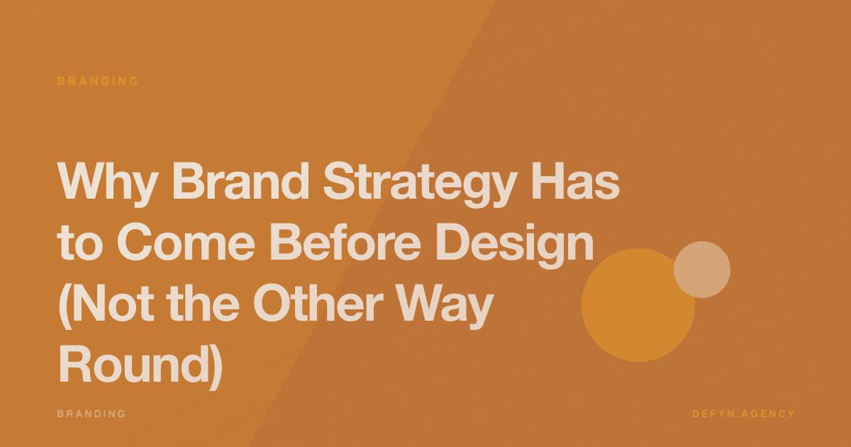 Why Brand Strategy Has to Come Before Design (Not the Other Way Round) - Branding article cover by Defyn