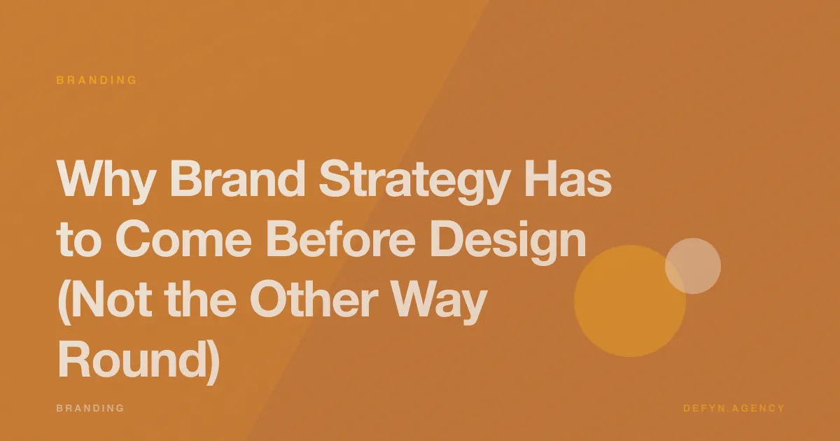 Why Brand Strategy Has to Come Before Design (Not the Other Way Round) - Branding article cover by Defyn