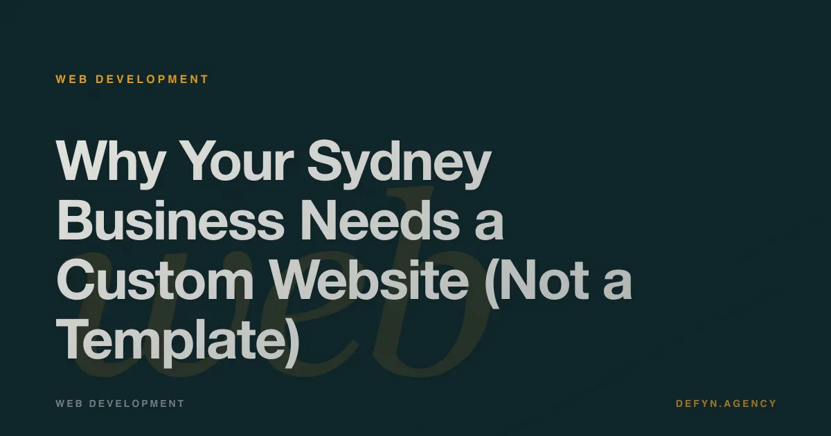 Why Your Sydney Business Needs a Custom Website (Not a Template) - Web Development article cover by Defyn