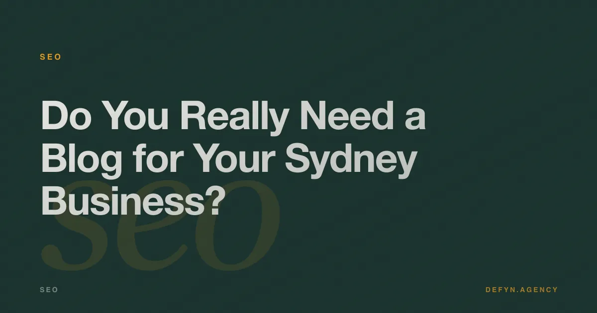 Do You Really Need a Blog for Your Sydney Business? - SEO article cover by Defyn
