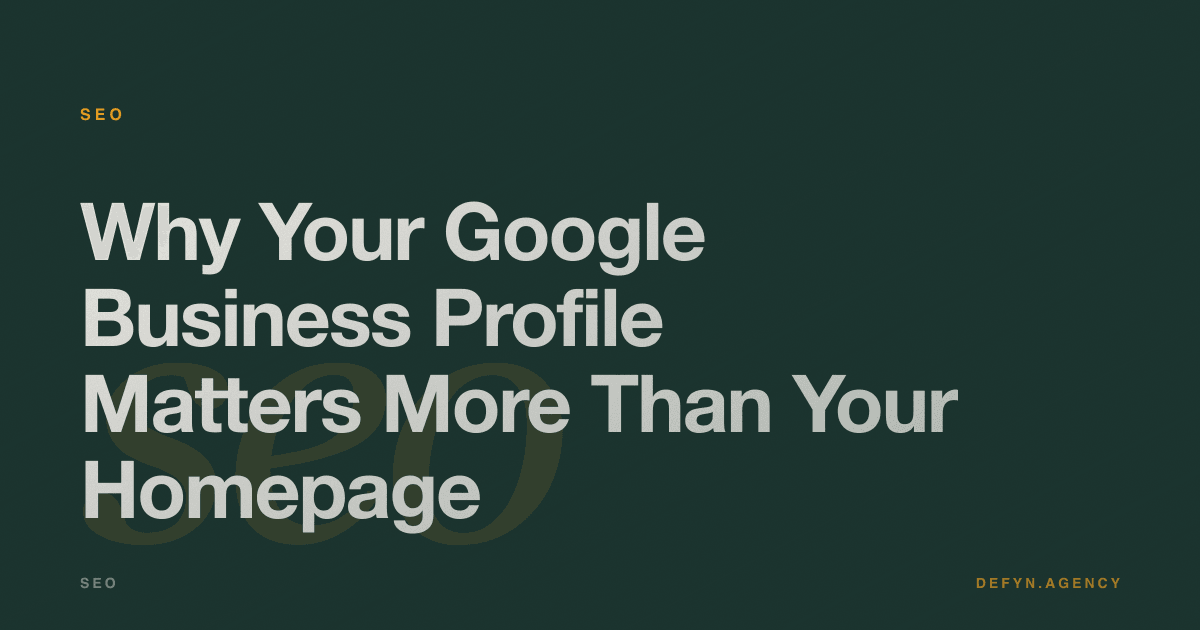 Why Your Google Business Profile Matters More Than Your Homepage - SEO article cover by Defyn
