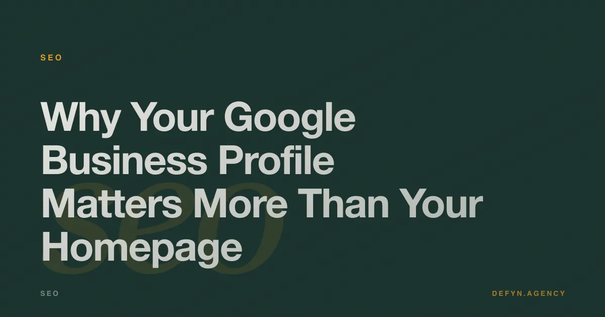 Why Your Google Business Profile Matters More Than Your Homepage - SEO article cover by Defyn