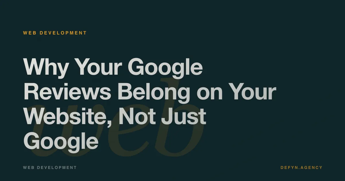 Why Your Google Reviews Belong on Your Website, Not Just Google - Web Development article cover by Defyn