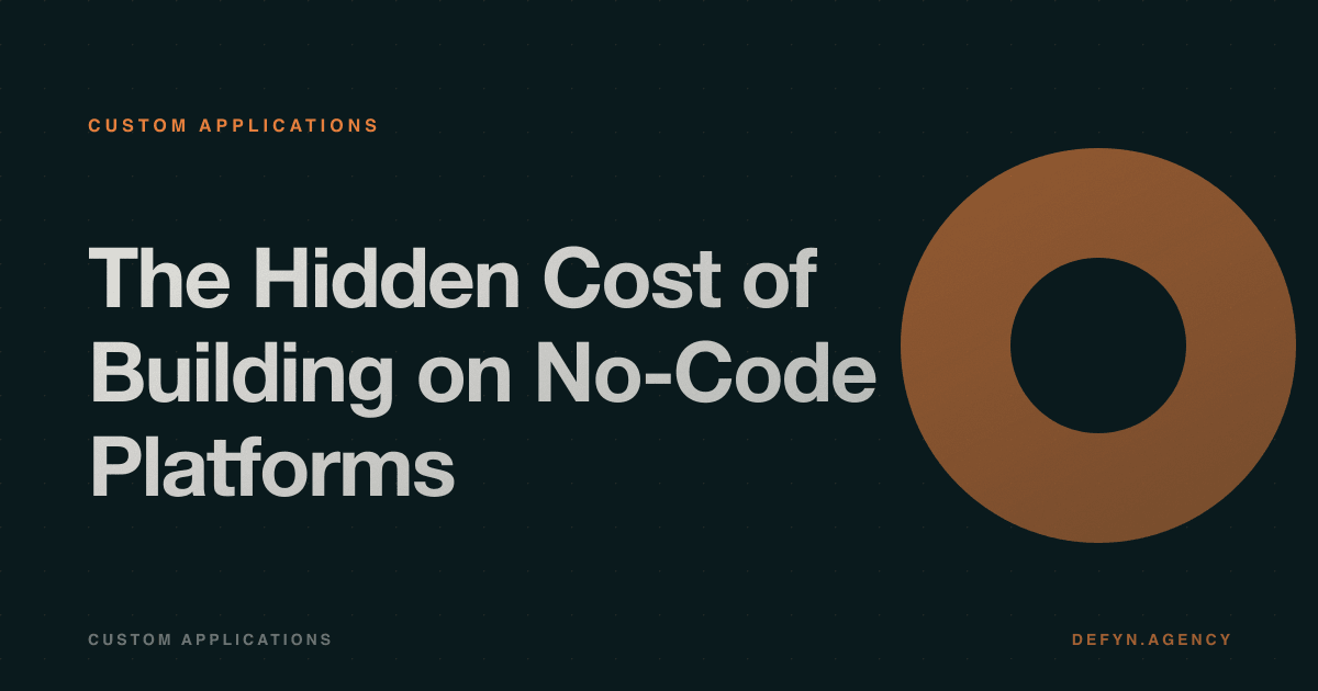 The Hidden Cost of Building on No-Code Platforms - Custom Applications article cover by Defyn