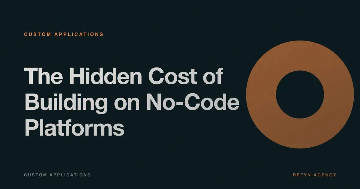 The Hidden Cost of Building on No-Code Platforms - Custom Applications article cover by Defyn