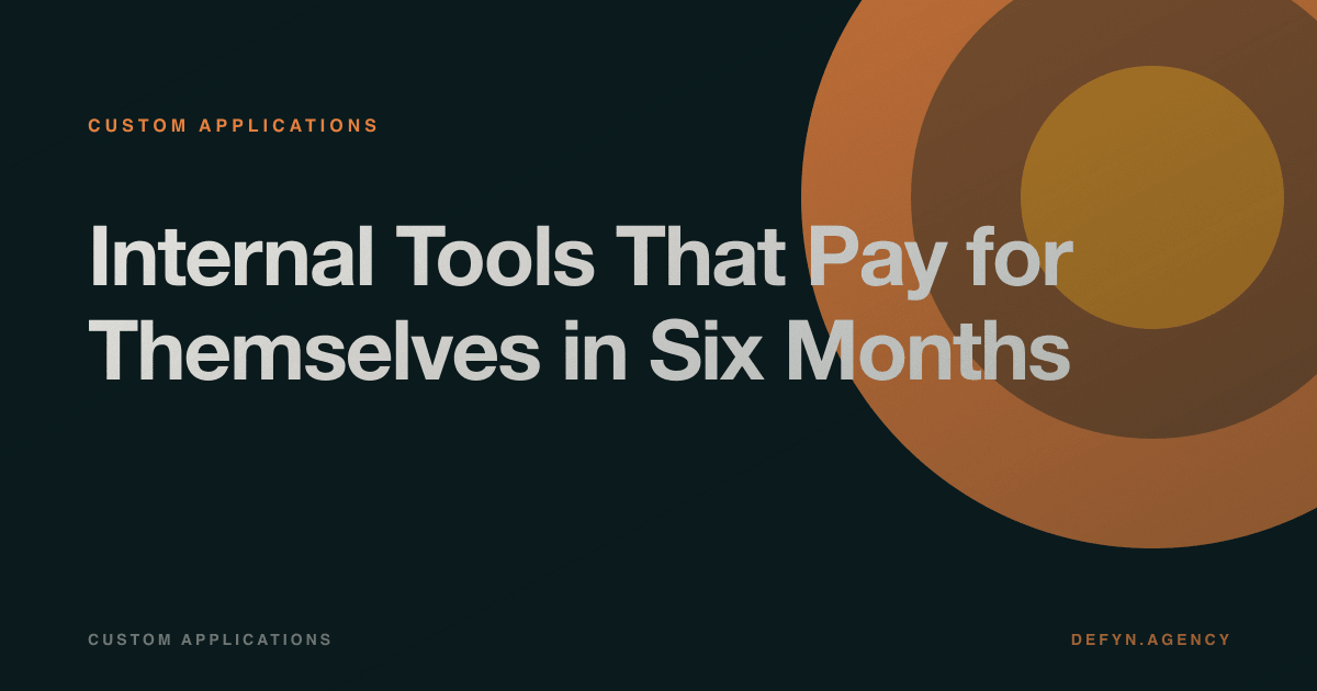 Internal Tools That Pay for Themselves in Six Months - Custom Applications article cover by Defyn