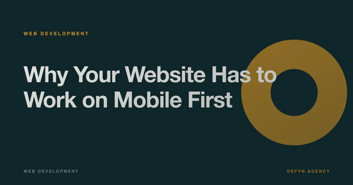 Why Your Website Has to Work on Mobile First - Web Development article cover by Defyn