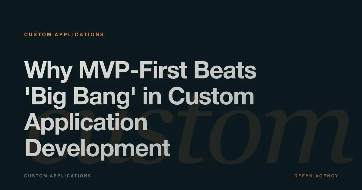 Why MVP-First Beats 'Big Bang' in Custom Application Development - Custom Applications article cover by Defyn