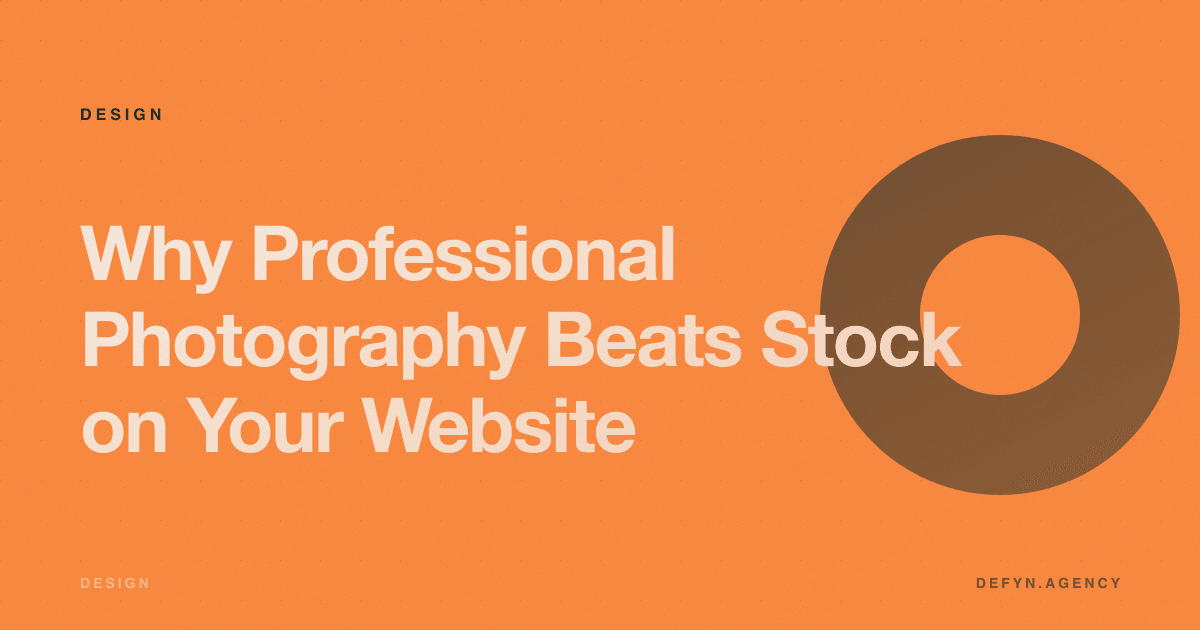 Why Professional Photography Beats Stock on Your Website - Design article cover by Defyn