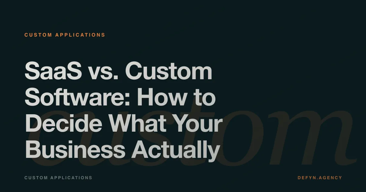 SaaS vs. Custom Software: How to Decide What Your Business Actually Needs - Custom Applications article cover by Defyn