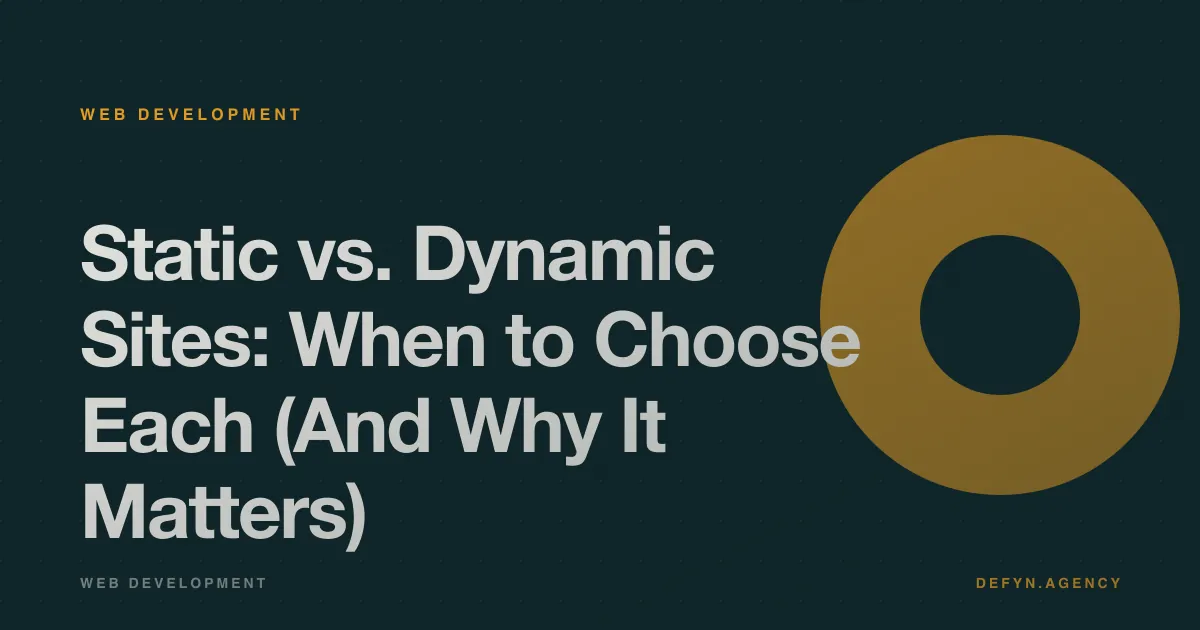 Static vs. Dynamic Sites: When to Choose Each (And Why It Matters) - Web Development article cover by Defyn