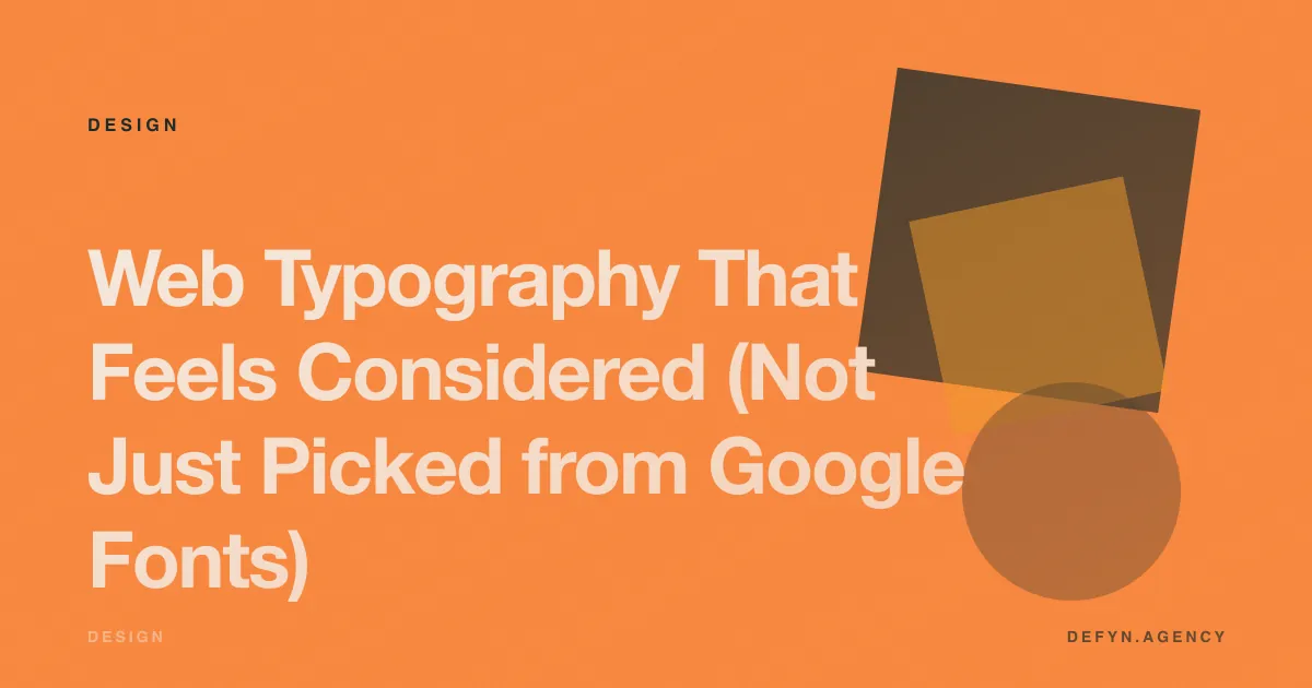 Web Typography That Feels Considered (Not Just Picked from Google Fonts) - Design article cover by Defyn