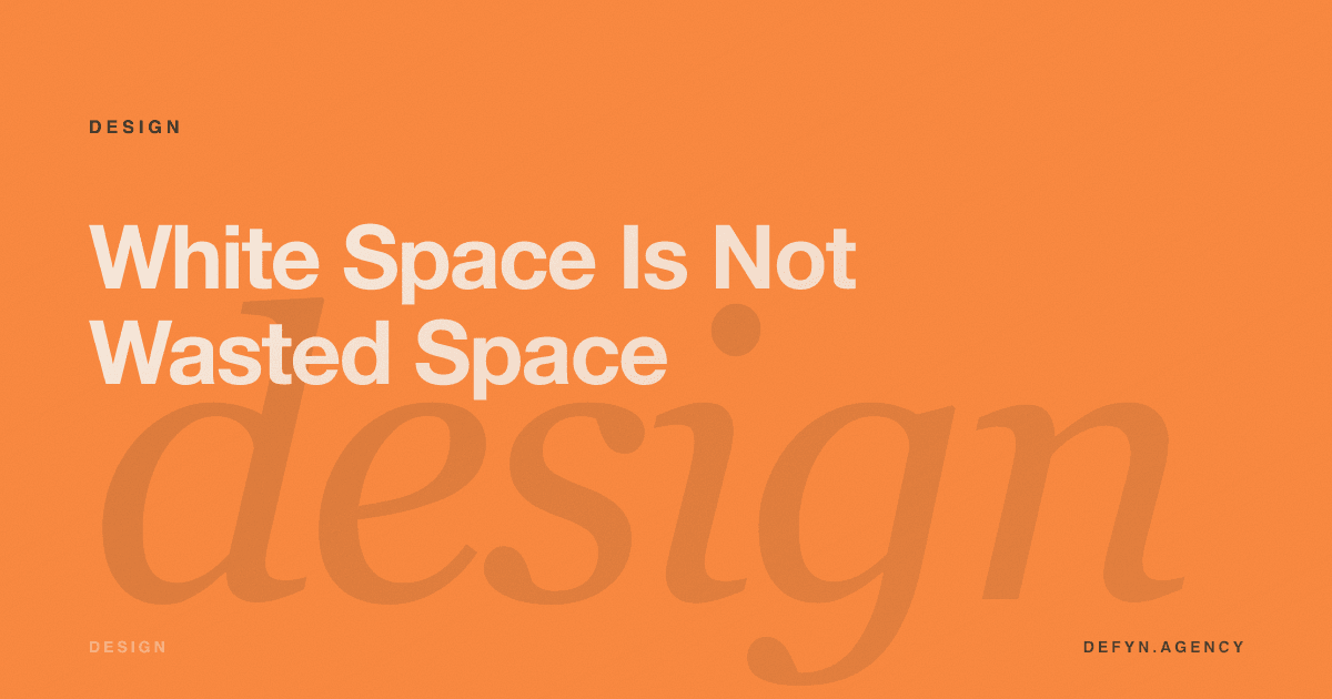 White Space Is Not Wasted Space - Design article cover by Defyn